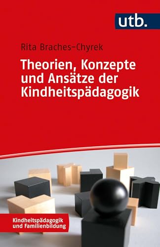 Theorien, Konzepte und Ansätze der Kindheitspädagogik (Kindheitspädagogik und Familienbildung 1) (German Edition)