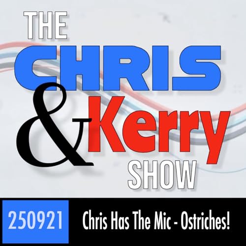 250921 Chris Has The Mic - Ostriches!