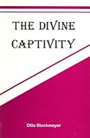 The Divine Captivity B000WBQ2RW Book Cover