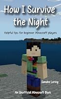How I Survive the Night: Helpful tips for beginner Minecraft players (Izzy's Adventures Series - Helpful Tips for Beginner Minecraft Players) B0CR8SKTXX Book Cover