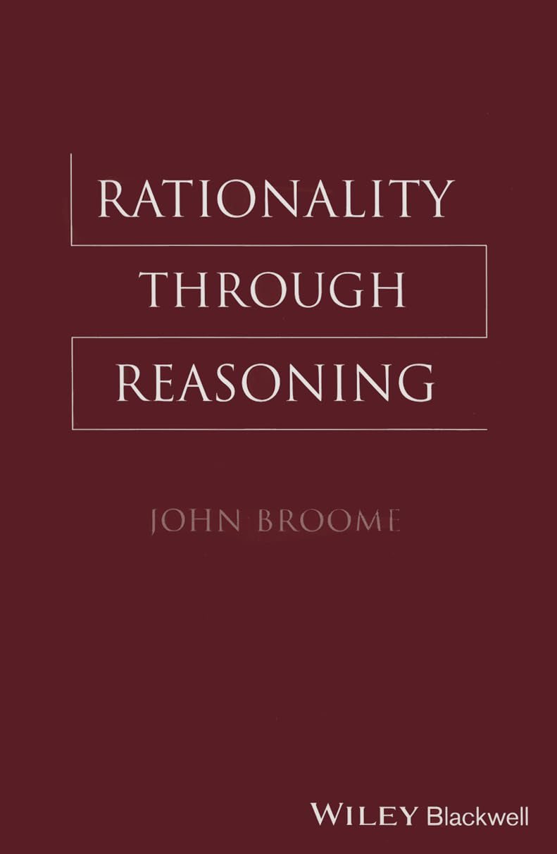 Rationality Through Reasoning (The Blackwell / Brown Lectures in Philosophy)