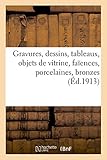  Gravures, dessins, tableaux anciens et modernes, objets de vitrine, faïences, porcelaines, bronzes: pendules, sculptures, meubles anciens et de style, tentures, tapis d\'Orient (Littérature)