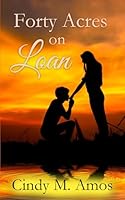 Forty Acres on Loan : Haven for Two Hearts 1799299406 Book Cover