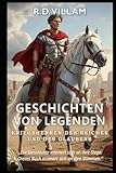 Geschichten von Legenden: Kriegsherren des Reiches und des Glaubens: 20 Geschichten aus erster Hand über antike Feldherren, Imperiumsgründer und legendäre Eroberer der Geschichte