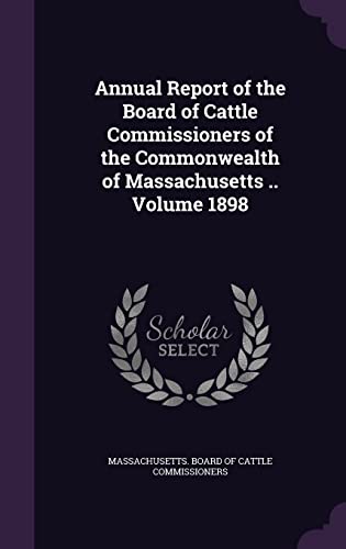 Annual Report of the Board of Cattle Commissioners of the Commonwealth of Massachusetts .. Volume 1898