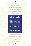 The Little Flowers of St. Francis: An Entirely New Version, with 20 Additional Chapters, of the Christian Classic of the Ages