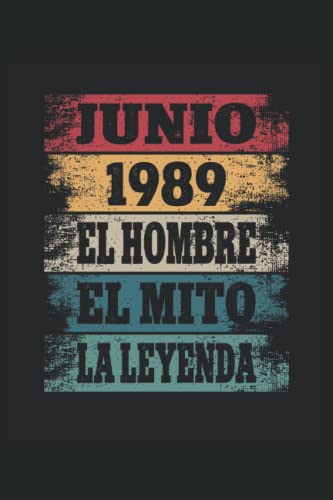 Junio 1989 - El Hombre - El Mito - La Leyenda: Regalos Originales para Hombre Papá Abuelo Hermano - Diario, Cuaderno De Notas, Apuntes O Agenda