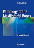 Pathology of the Maxillofacial Bones: A Guide to Diagnosis Pathology of the Maxillofacial Bones: A Guide to Diagnosis