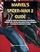 Produktbild MARVEL'S SPIDER-MAN 2 GUIDE: A STEP-BY-STEP WALKTHROUGH, STRATEGIES, EXPERT TIPS, TRICKS, AND EVERYTHING YOU NEED TO KNOW TO MASTER THE GAME (Novice To Pro Gamer)