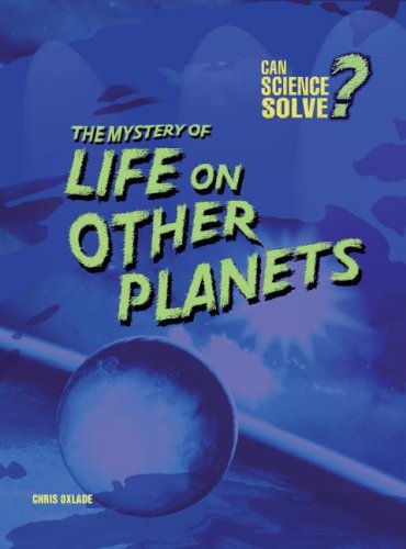 The Mystery of Life on Other Planets (Can Science Solve?): Oxlade, Chris: 9781432910204: Amazon ...