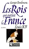 Les Rois qui ont fait la France : Louis XII