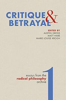 Paperback Critique & Betrayal: Essays from the Radical Philosophy Archive, Volume 1 Book