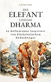 Der Elefant und das Dharma: 42 Reflexionen Inspiriert von hinduistischem Gedankengut (Lotus Zen - DE)