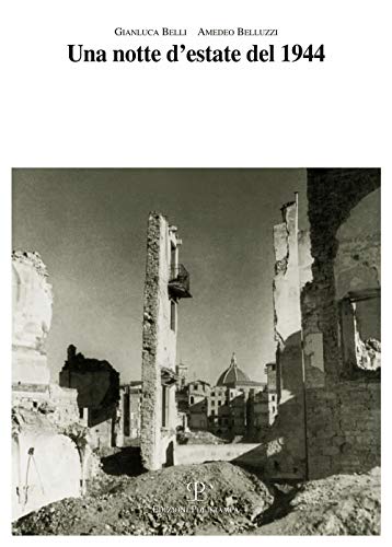 Una Notte D'Estate Del 1944. Le Rovine Della Guerra E La Ricostruzione A Firenze
