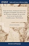 Husks for Swine. Dedicated to the Swine of England, the Rabble of Scotland, and the Wretches of Ireland. By one of the Herd, for the Benefit of the Grumbletonians. Third Edition