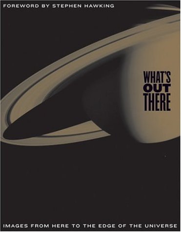 What's Out There: Images from Here to the Edge of