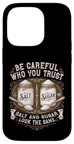 Be Careful You Trust Who You Trust Salt And Sugar Life Lesson Quote �X�}�z�P�[�X iPhone 14 Pro �p