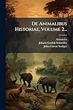 De Animalibus Historiae, Volume 2... (Latin Edition)