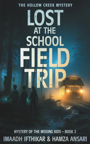 Lost at the School Field Trip - The Hollow Creek Mystery: A Thrilling Teen Mystery Book Mixing Humor, Suspense, and School Trip Adventures (Mystery of the Missing Kids) Lost at the School Field Trip - The Hollow Creek Mystery: A Thrilling Teen Mystery Book Mixing Humor, Suspense, and School Trip Adventures (Mystery of the Missing Kids)