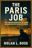 THE PARIS JOB: How Thieves Outsmarted the Louvre and Escaped with Priceless Jewels