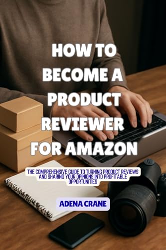 How To Become A Product Reviewer For Amazon: The Comprehensive