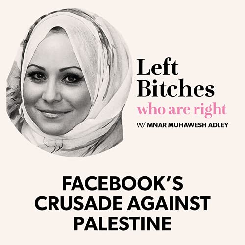 Facebook's Crusade Against Palestine w/ Mnar Muhawesh Adley
