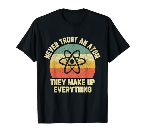 Camiseta de ciencia Never Trust an Atom Funny Love Science Teacher Camiseta