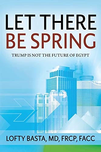 Let There Be Spring: Trump is Not the Future of Egypt