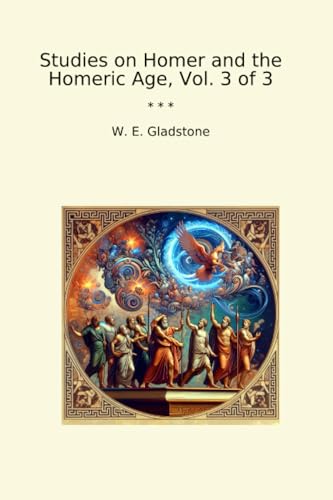 Studies on Homer and the Homeric Age, Vol. 3 of 3 (Classic Books)
