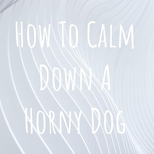 『How To Calm Down A Horny Dog - Podcast』のカバーアート