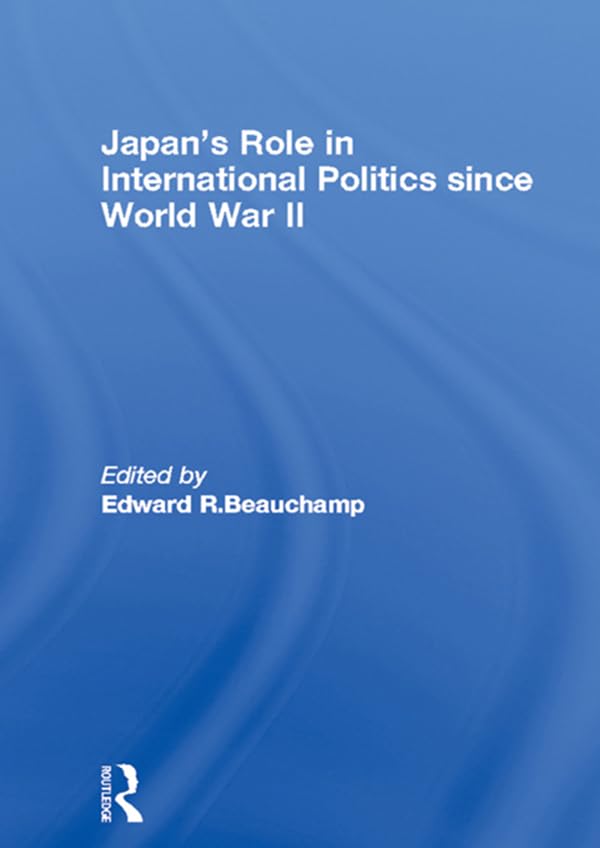 Japan's Role in International Politics since World War II (Dimensions of Contemporary Japan)      1st Edition, Kindle Edition