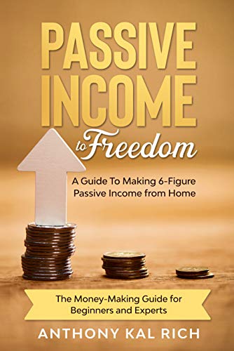  Passive Income To Freedom: A Guide To Making 6-Figure Passive Income from Home (The Money-Making Gui PDF