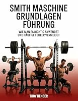 Smith Maschine Grundlagen Führung: Wie man es richtig anwendet und häufige Fehler vermeidet B0G32ZXZPN Book Cover