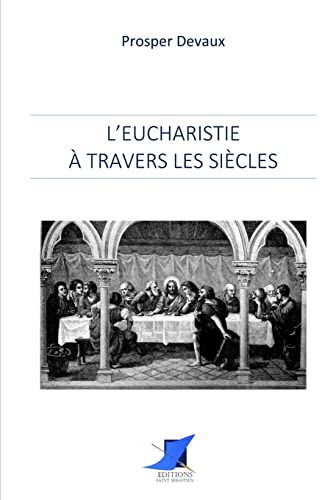 L'Eucharistie à travers les siècles (French Edition)