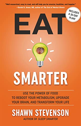 Eat Smarter: Use the Power of Food to Reboot Your Metabolism, Upgrade Your Brain, and Transform Your Life Eat Smarter: Use the Power of Food to Reboot Your Metabolism, Upgrade Your Brain, and Transform Your Life