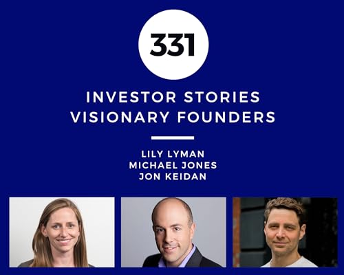 Investor Stories 331: Visionary Founders (Lyman, Jones, Keidan) Podcast Por  arte de portada