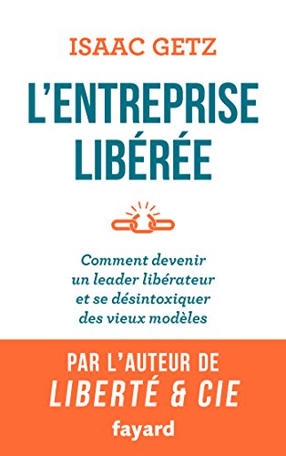 Télécharger L'Entreprise libérée : Comment devenir un leader libérateur et se désintoxiquer des vieux modèl PDF Ebook En Ligne