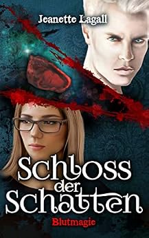 Schloss der Schatten 3: Blutmagie von [Jeanette Lagall]
