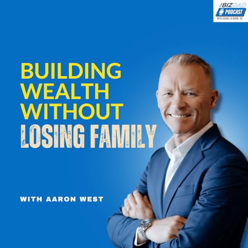 Aaron West: The Hidden Cost of Protecting Your Kids | Ep. 135