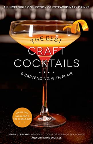 The Best Craft Cocktails & Bartending With Flair: An Incredible Collection of Extraordinary Drinks