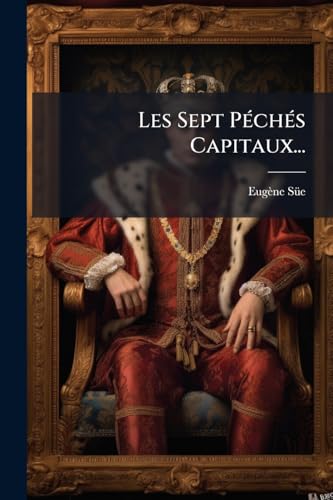 Les Sept Péchés Capitaux... (French Edition)