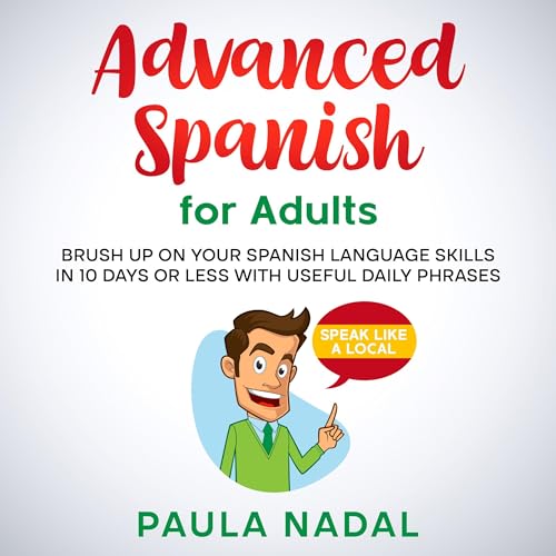 Advanced Spanish for Adults: Brush Up on Your Spanish Language Skills in 10 Days or Less with Useful Daily Phrases- Speak Like a Local [Written by Paula Nadal] episode artwork