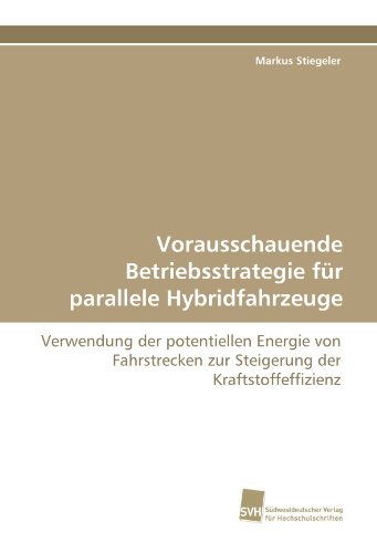 Vorausschauende Betriebsstrategie für parallele Hybridfahrzeuge: Verwendung der potentiellen Energie von Fahrstrecken zur Steigerung der Kraftstoffeffizienz