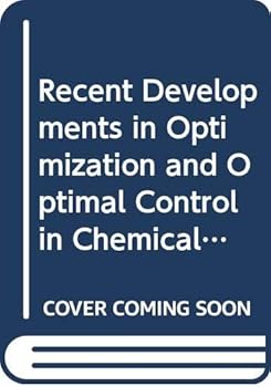 Unknown Binding Recent Developments in Optimization and Optimal Control in Chemical Engineering Book