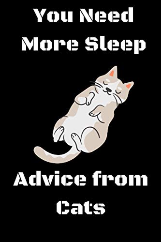 Image of You Need More Sleep: Advice from Cats notebook birthday gift: Notebook / Journal gift / 120 pages ,6*9, Soft cover, Matte cover