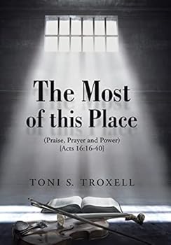 The Most of This Place: (praise, Prayer and Power) {acts 16:16-40}