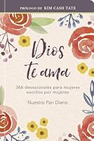 Dios te ama: 366 devocionales para mujeres escritos por mujeres (Spanish Edition) 1680437658 Book Cover