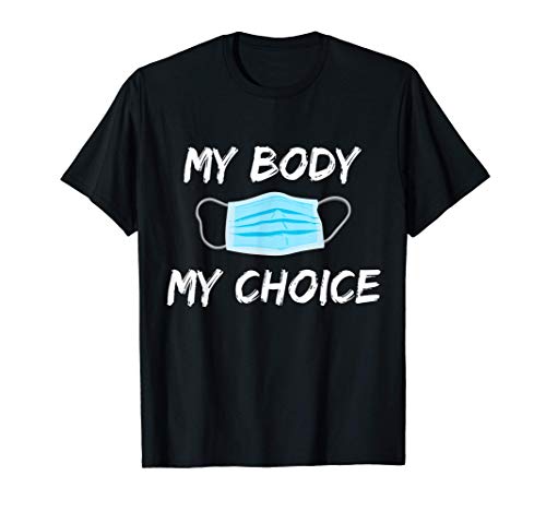 My body my choice anti- mask T-Shirt