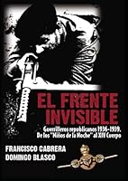 El Frente Invisible: Guerrilleros Republicanos 1936-1939: de Los Ninos de La Noche Al XIV Cuerpo 8496862623 Book Cover