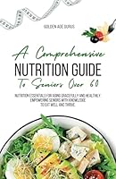 A Comprehensive Nutrition Guide To Senior Over 60 B0D11T8XXW Book Cover